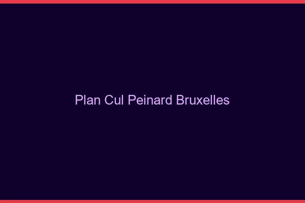 Plan Cul Peinard Bruxelles