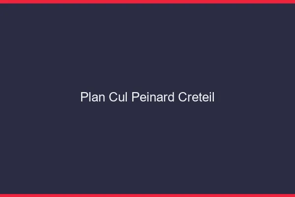 Plan Cul Peinard Créteil