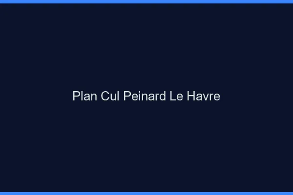 Plan Cul Peinard Le Havre