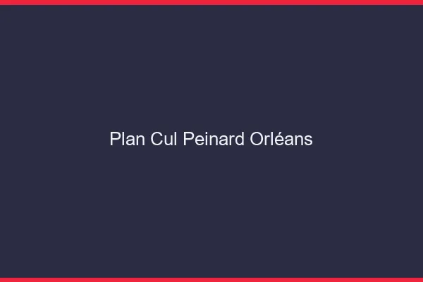 Plan Cul Peinard Orléans