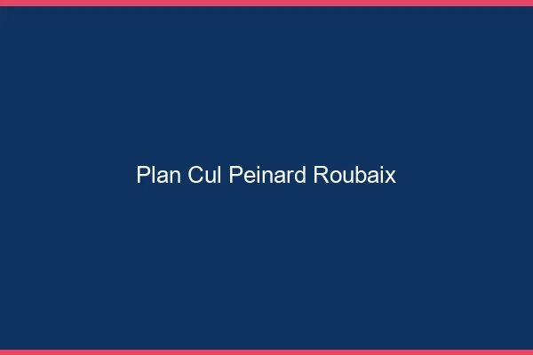 Plan Cul Peinard Roubaix