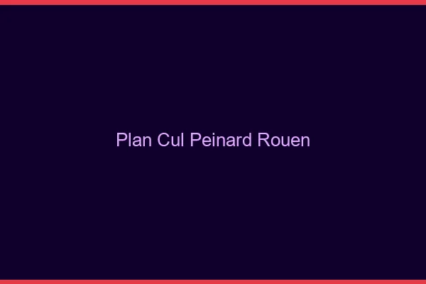 Plan Cul Peinard Rouen