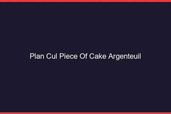 Plan Cul Piece of Cake Argenteuil