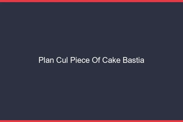 Plan Cul Piece of Cake Bastia