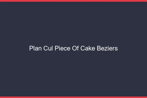 Plan Cul Piece of Cake Béziers