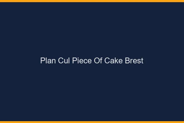 Plan Cul Piece of Cake Brest