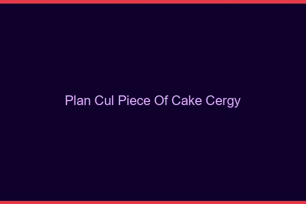 Plan Cul Piece of Cake Cergy