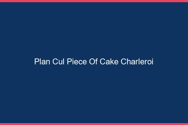 Plan Cul Piece of Cake Charleroi