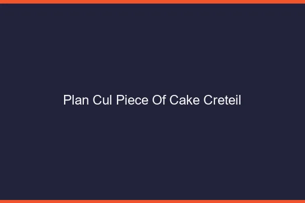 Plan Cul Piece of Cake Créteil