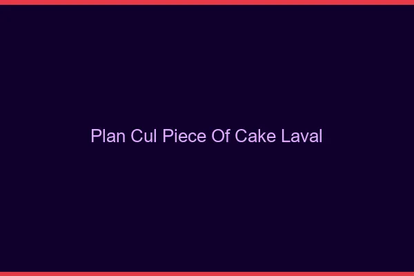 Plan Cul Piece of Cake Laval