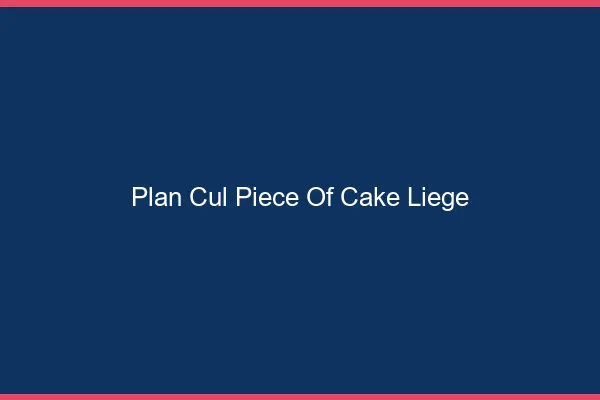 Plan Cul Piece of Cake Liège