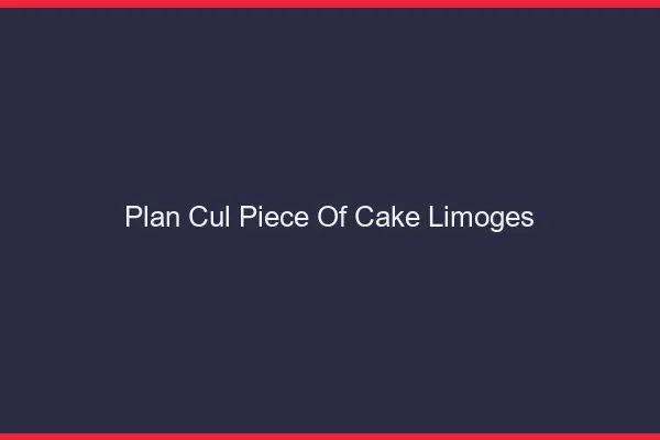 Plan Cul Piece of Cake Limoges