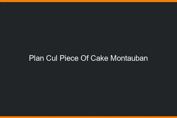 Plan Cul Piece of Cake Montauban