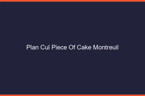 Plan Cul Piece of Cake Montreuil