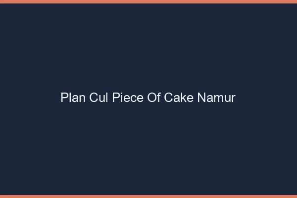Plan Cul Piece of Cake Namur