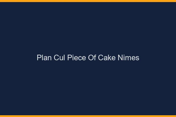 Plan Cul Piece of Cake Nîmes