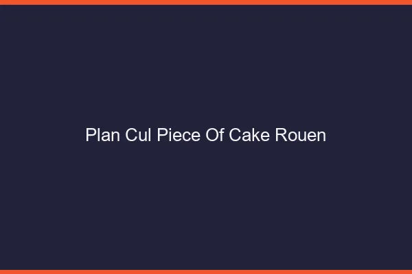 Plan Cul Piece of Cake Rouen