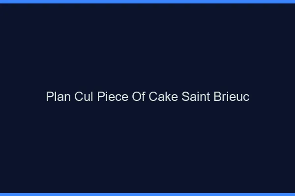 Plan Cul Piece of Cake Saint-Brieuc