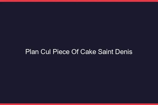 Plan Cul Piece of Cake Saint-Denis