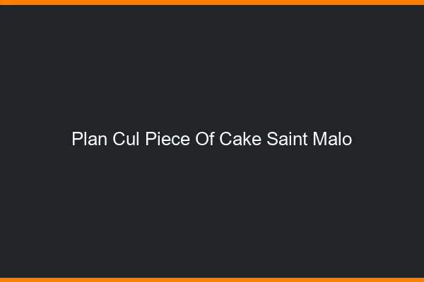 Plan Cul Piece of Cake Saint-Malo