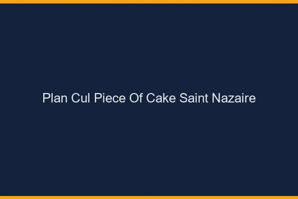 Plan Cul Piece of Cake Saint-Nazaire