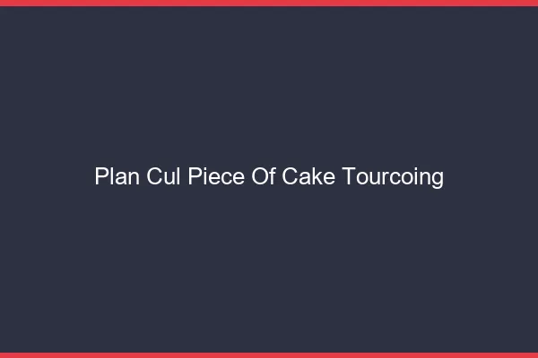 Plan Cul Piece of Cake Tourcoing