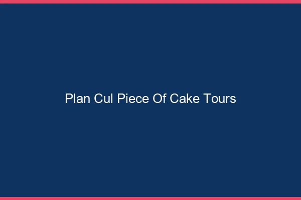 Plan Cul Piece of Cake Tours