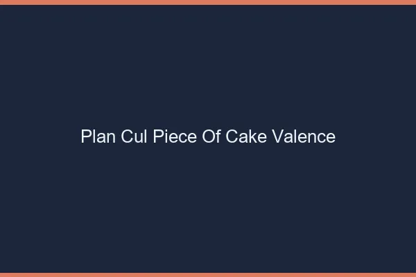 Plan Cul Piece of Cake Valence