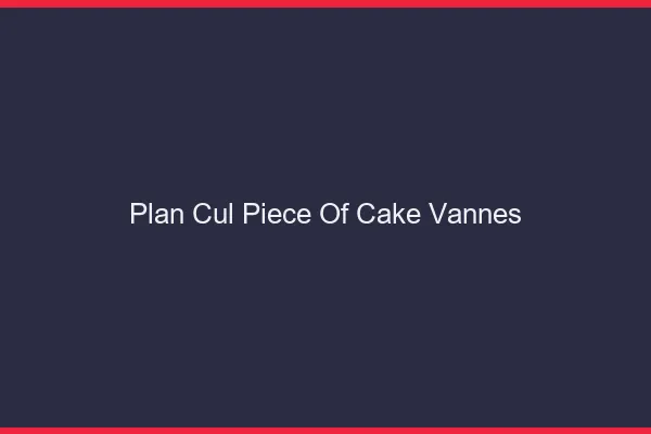 Plan Cul Piece of Cake Vannes