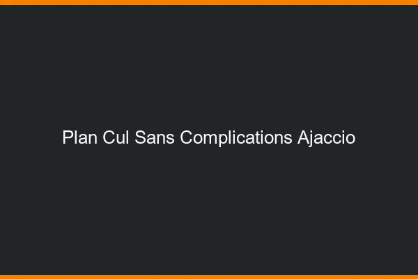 Plan Cul Sans Complications Ajaccio