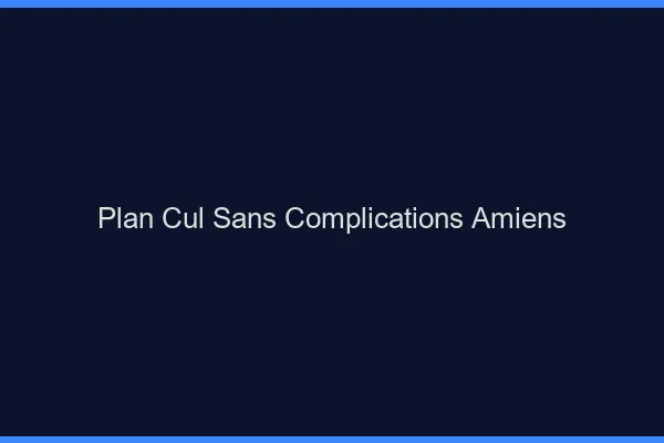 Plan Cul Sans Complications Amiens