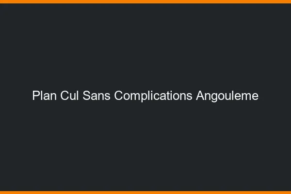 Plan Cul Sans Complications Angoulême