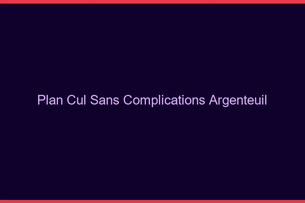 Plan Cul Sans Complications Argenteuil