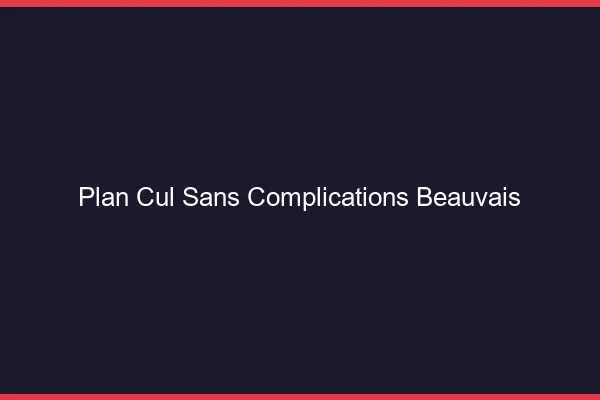 Plan Cul Sans Complications Beauvais