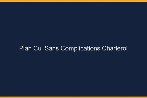 Plan Cul Sans Complications Charleroi