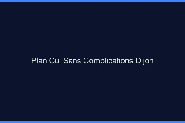 Plan Cul Sans Complications Dijon
