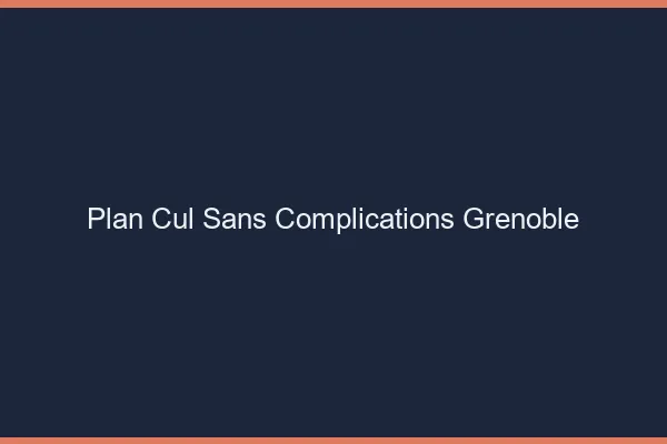 Plan Cul Sans Complications Grenoble