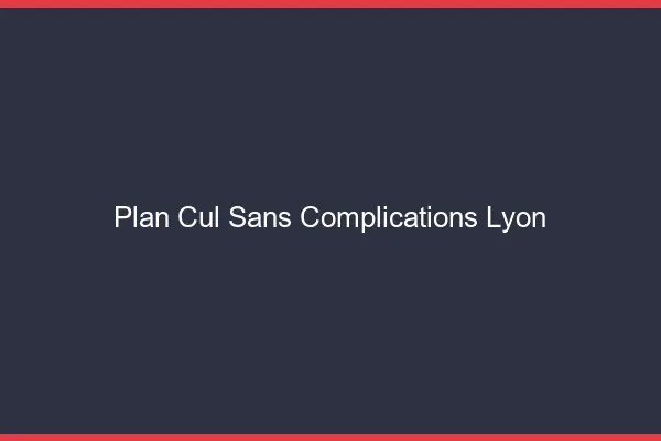 Plan Cul Sans Complications Lyon