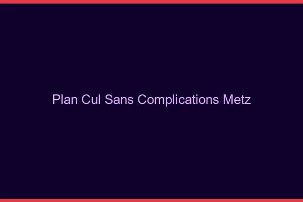 Plan Cul Sans Complications Metz