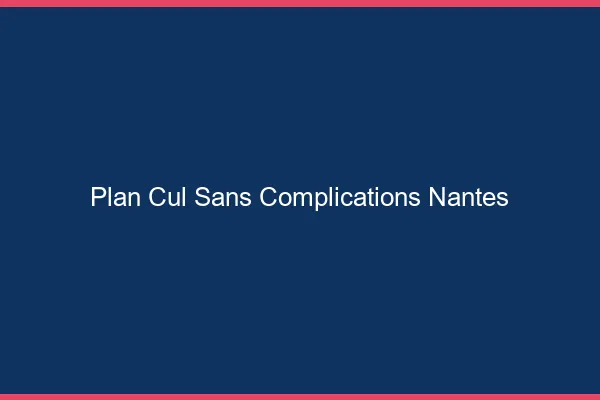 Plan Cul Sans Complications Nantes