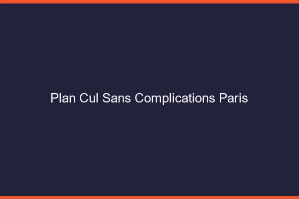 Plan Cul Sans Complications Paris