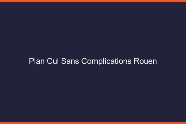 Plan Cul Sans Complications Rouen