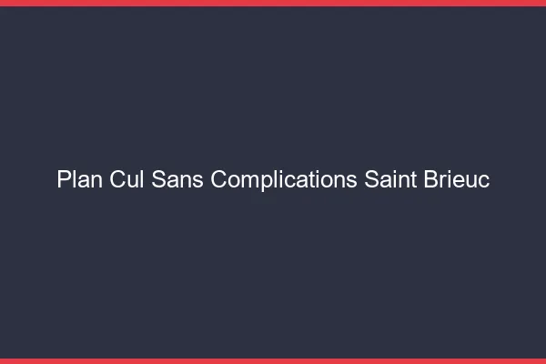 Plan Cul Sans Complications Saint-Brieuc