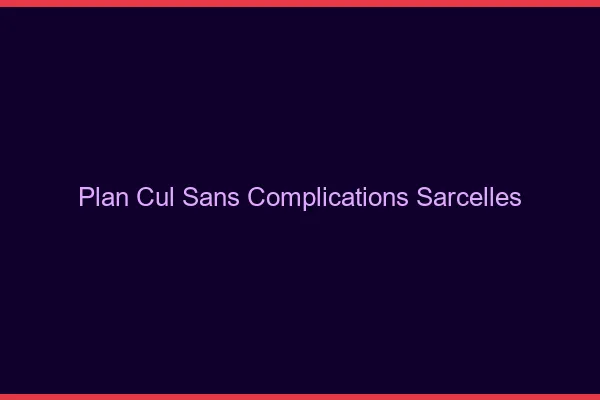 Plan Cul Sans Complications Sarcelles