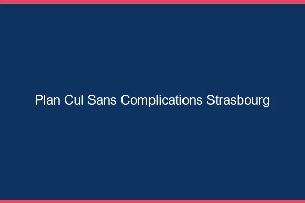 Plan Cul Sans Complications Strasbourg