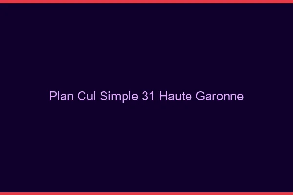 Plan Cul Simple Haute Garonne