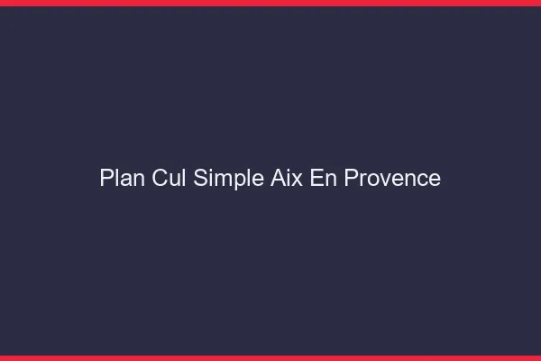 Plan Cul Simple Aix-en-Provence