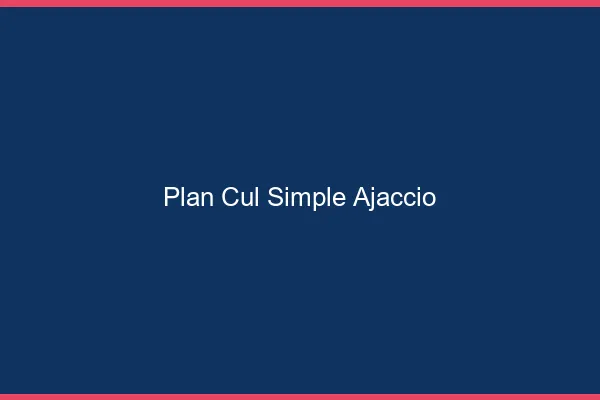 Plan Cul Simple Ajaccio