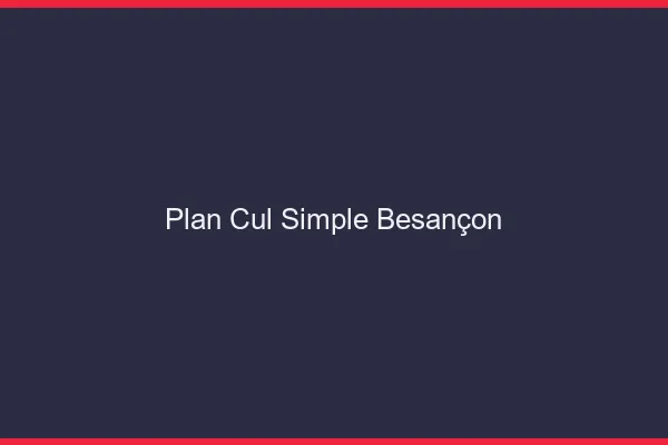 Plan Cul Simple Besançon