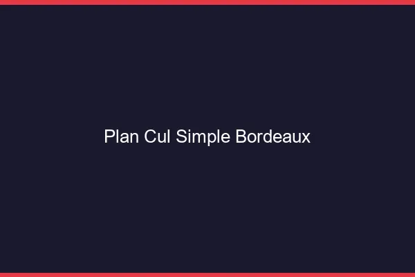 Plan Cul Simple Bordeaux